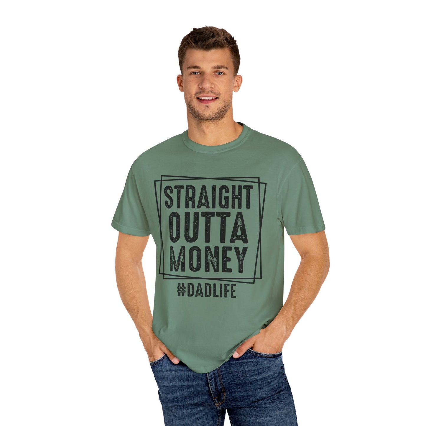 Straight Outta Money DadLife Garment-Dyed T-shirt