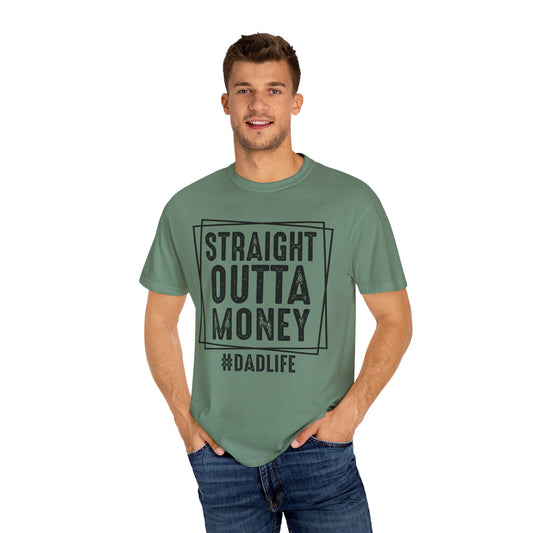 Straight Outta Money DadLife Garment-Dyed T-shirt