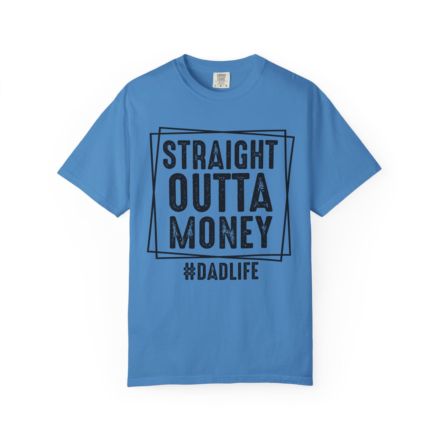 Straight Outta Money DadLife Garment-Dyed T-shirt