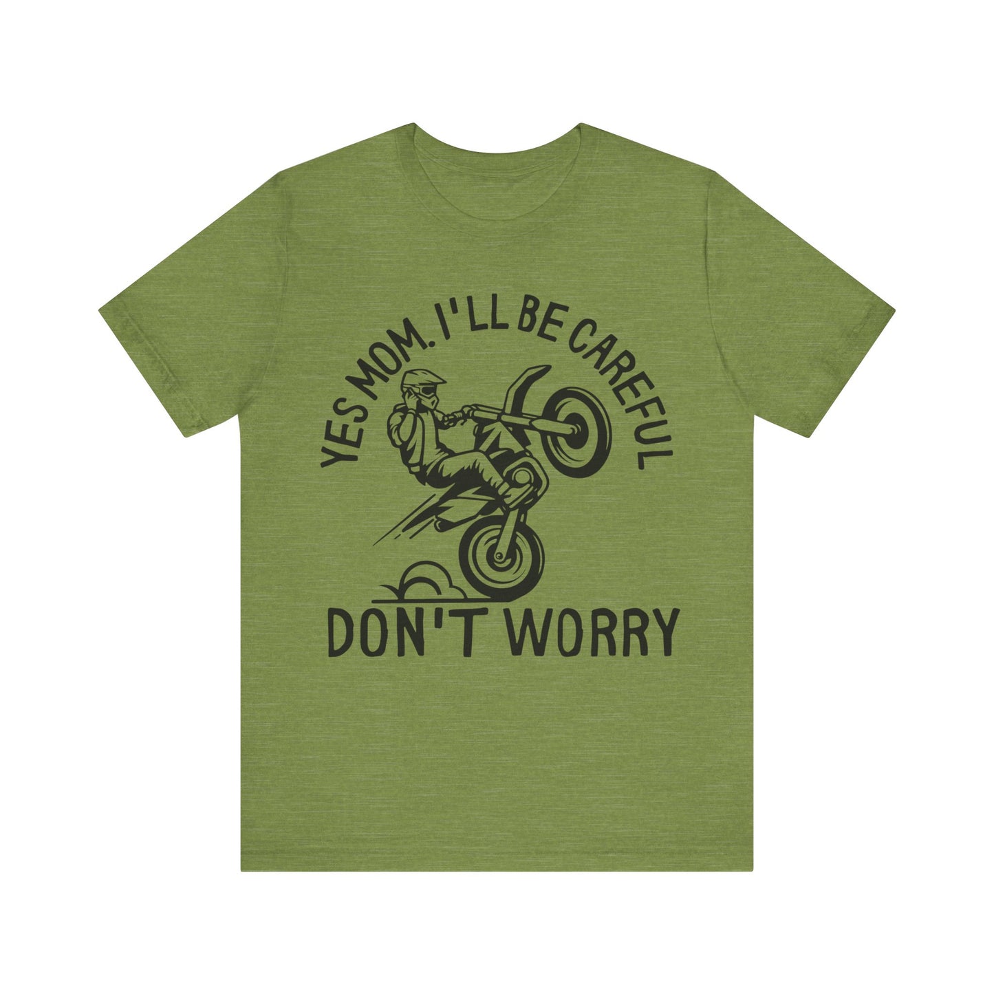 Yes Mom Ill Be Careful Don’t Worry Jersey Short Sleeve Tee