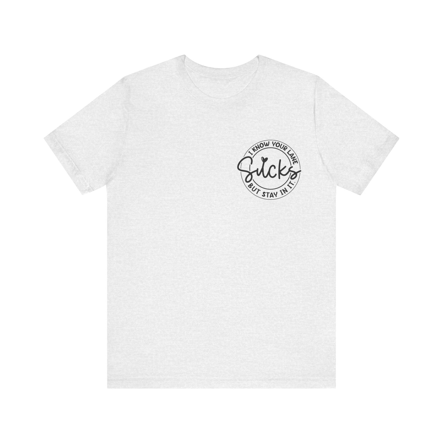 I Know Your Lane Sucks  Jersey Short Sleeve Tee