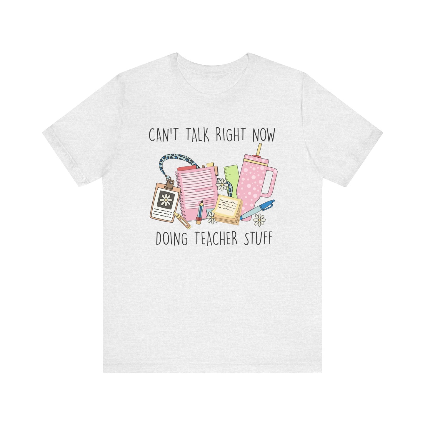 Can’t Talk Right Now Doing Teacher Stuff Jersey Short Sleeve Tee