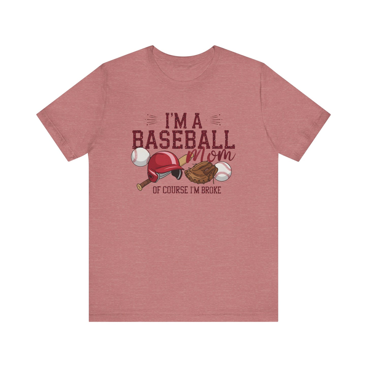 Im A Baseball Mom Of Course Im Broke Jersey Short Sleeve Tee