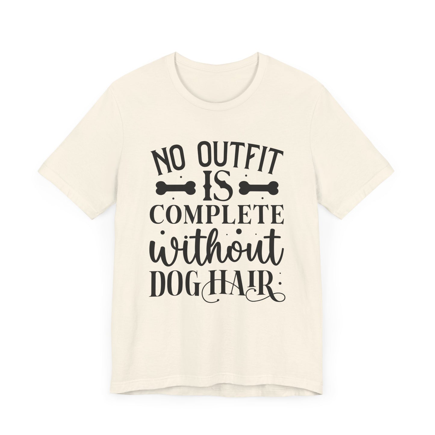 No Outfit Is Complete Without Dog Hair Jersey Short Sleeve Tee