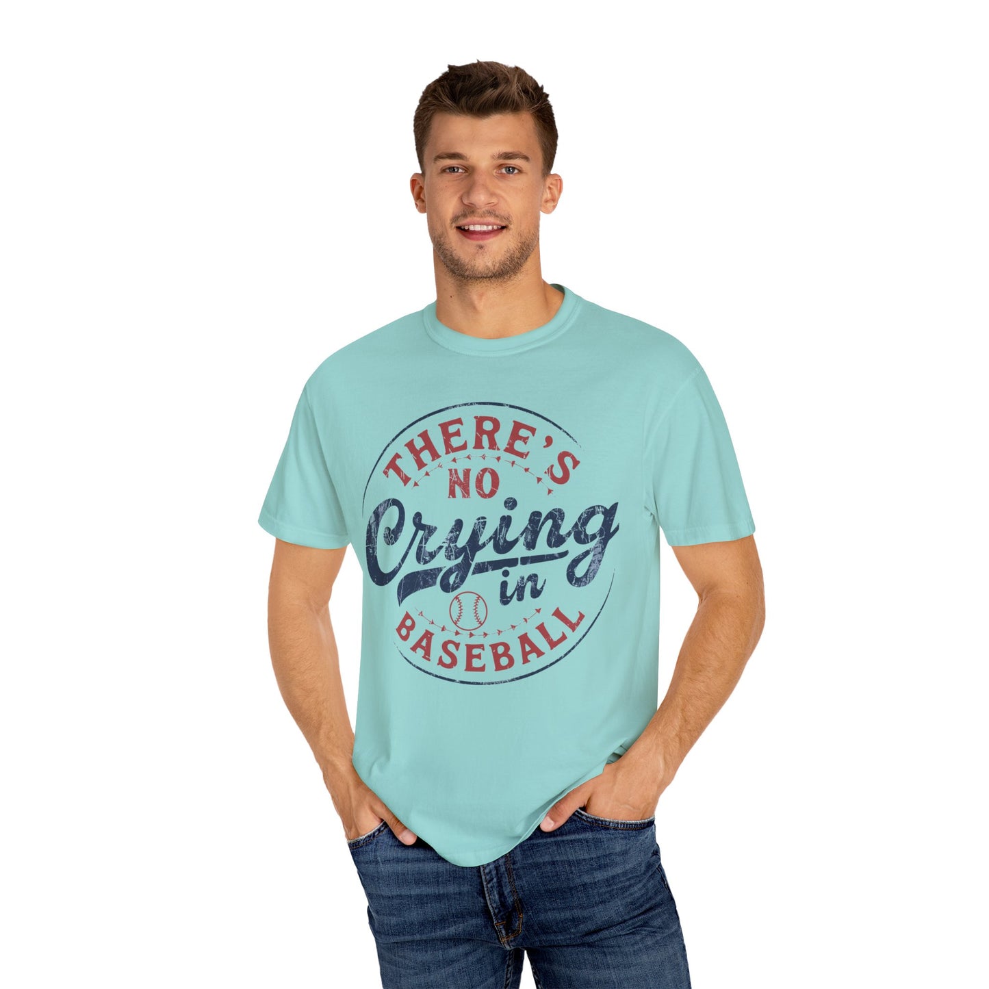 There’s No Crying In Baseball Garment-Dyed T-shirt