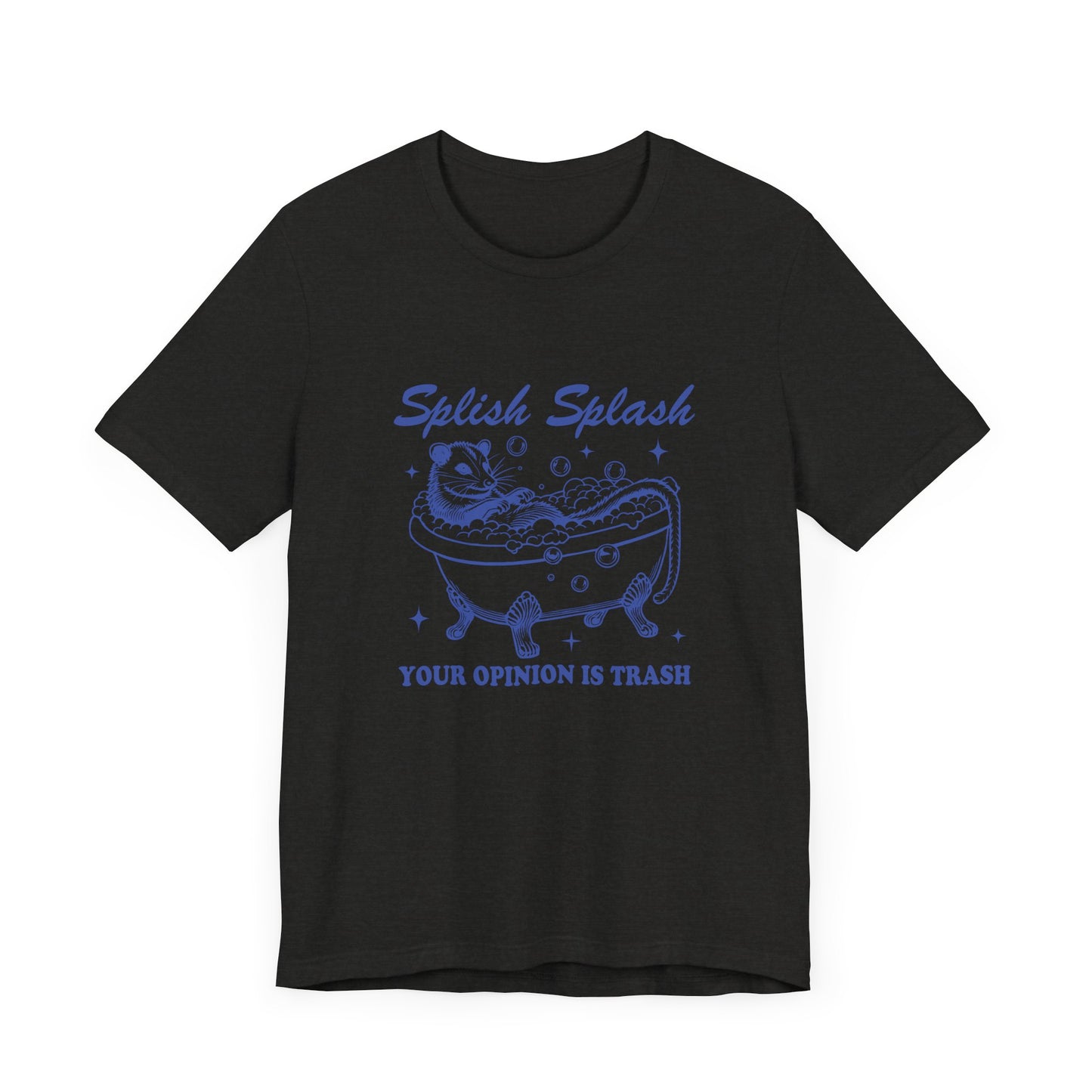 Splish Splash Your Opinion Is Trash Jersey Short Sleeve Tee