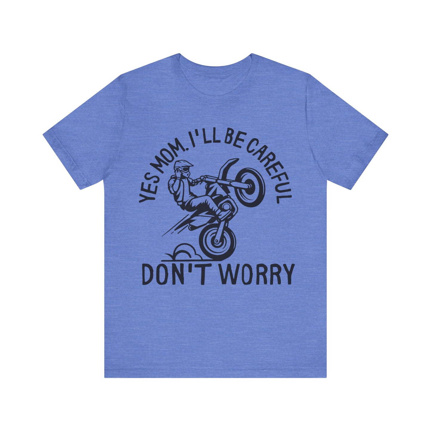 Yes Mom Ill Be Careful Don’t Worry Jersey Short Sleeve Tee