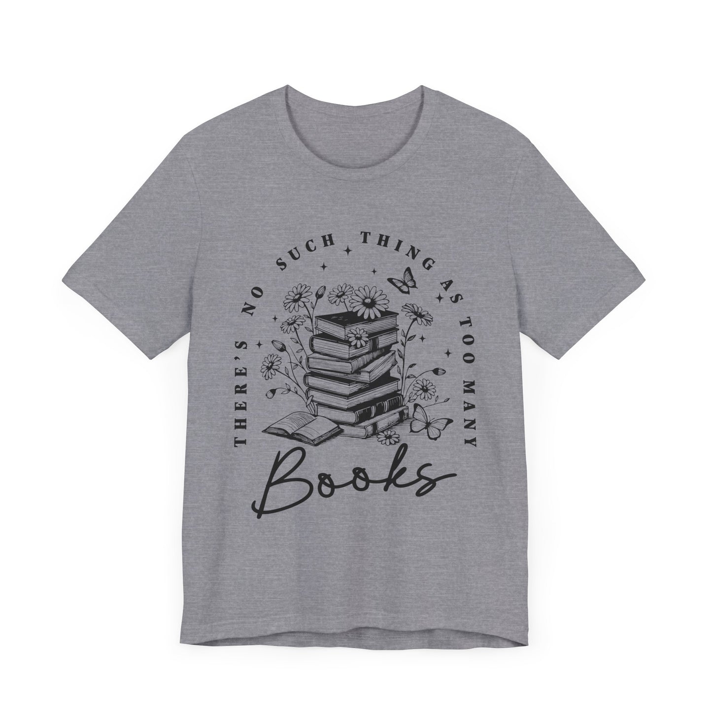 There’s No Such Thing As Too Many Books Jersey Short Sleeve Tee