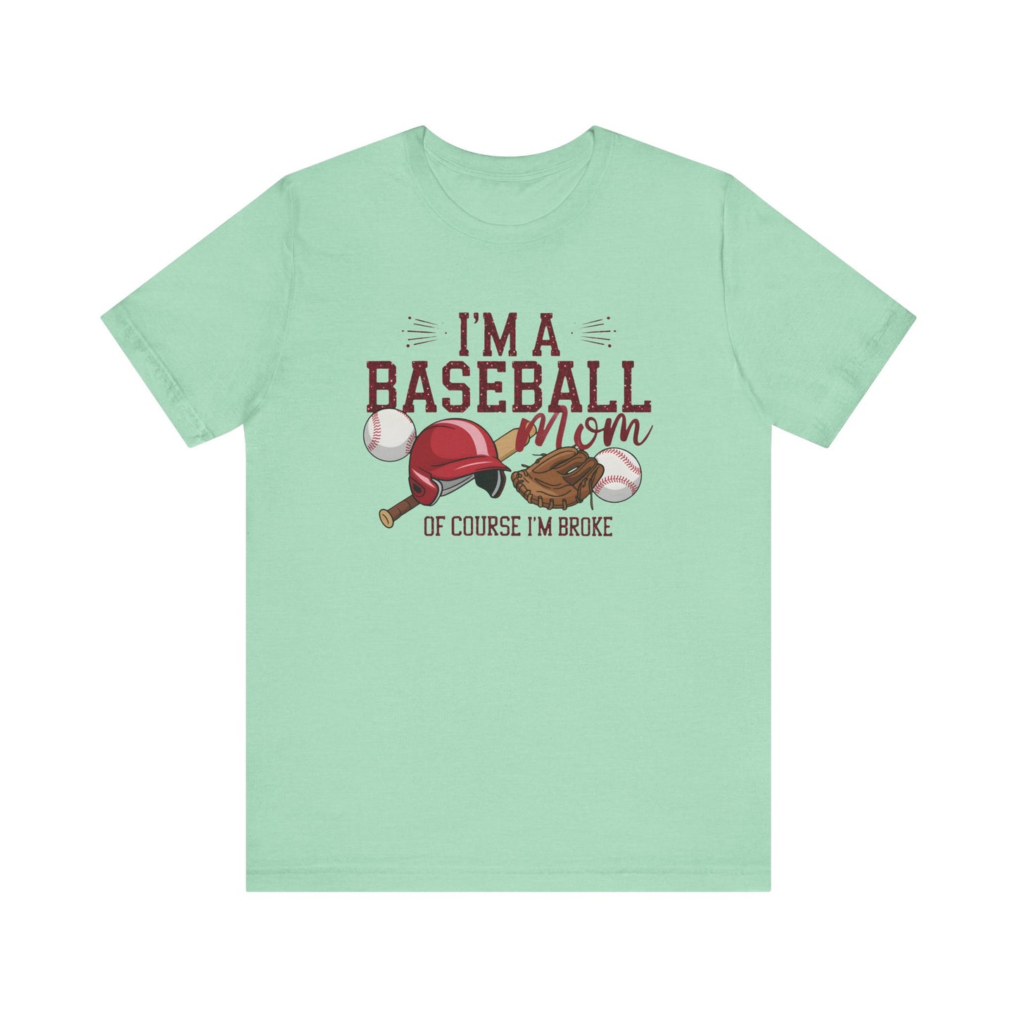 Im A Baseball Mom Of Course Im Broke Jersey Short Sleeve Tee