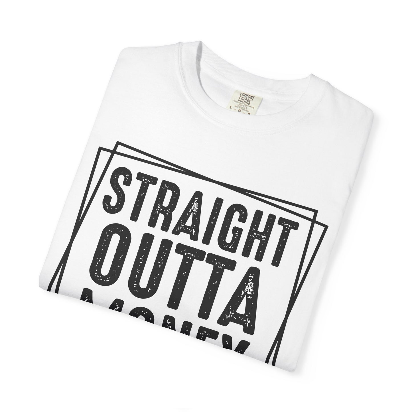 Straight Outta Money DadLife Garment-Dyed T-shirt