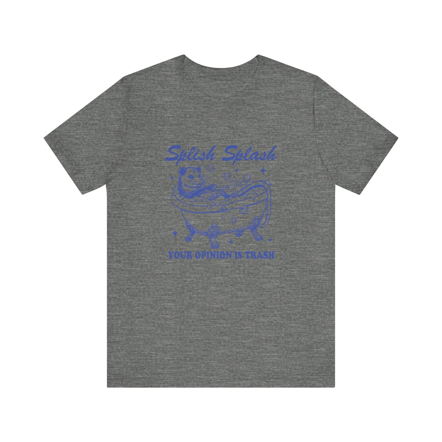 Splish Splash Your Opinion Is Trash Jersey Short Sleeve Tee