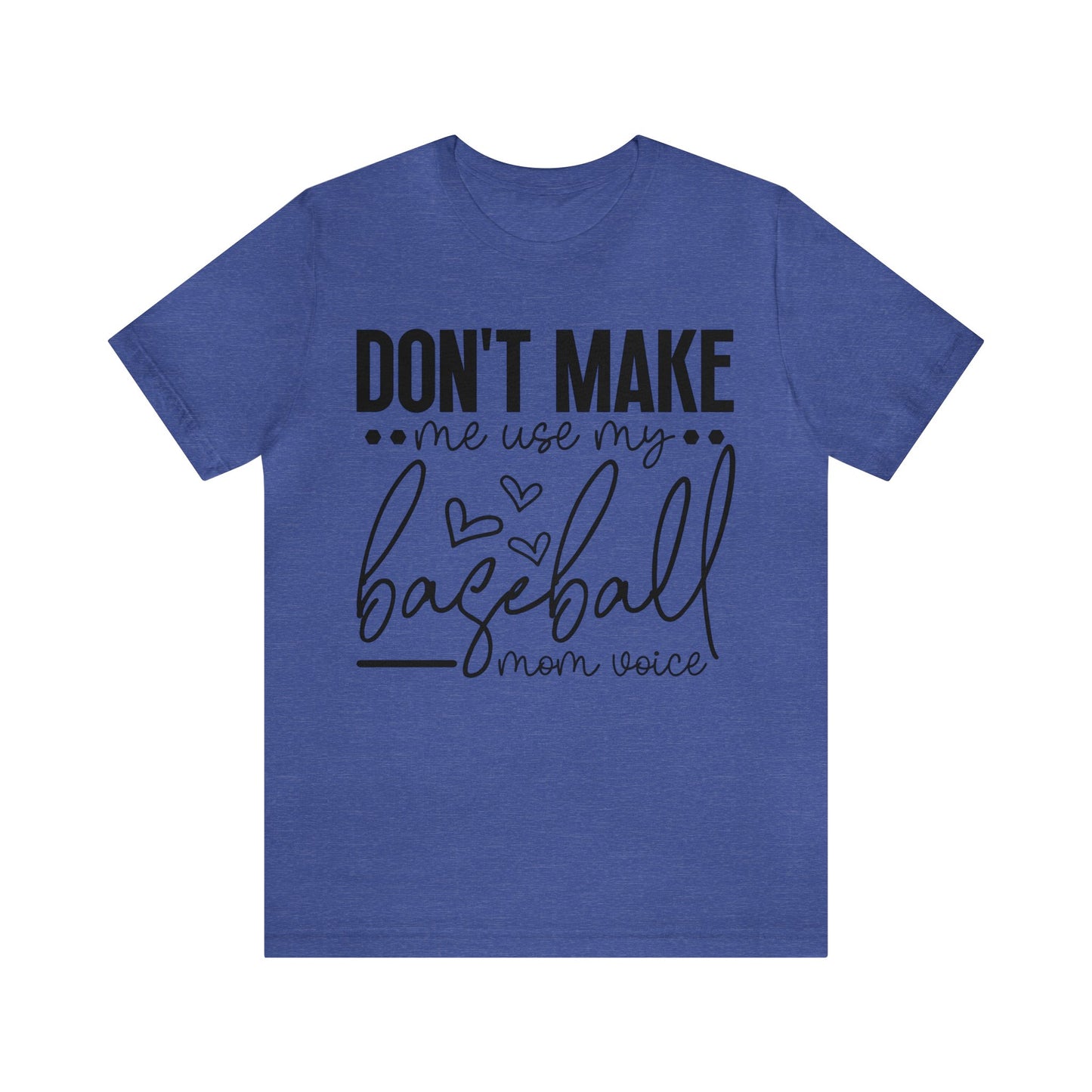 Don’t Make Me Use My Baseball Mom Voice  Jersey Short Sleeve Tee