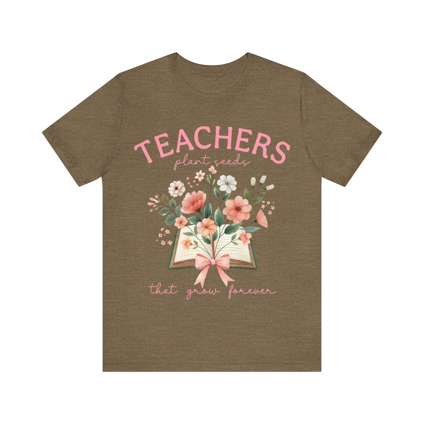 Teachers  Plant Seeds That Grow Forever Jersey Short Sleeve Tee