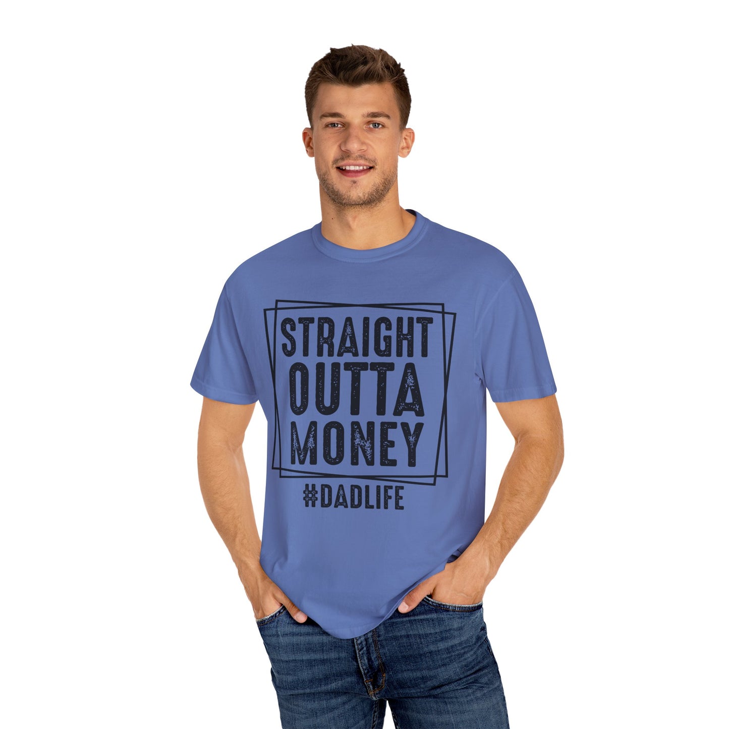 Straight Outta Money DadLife Garment-Dyed T-shirt