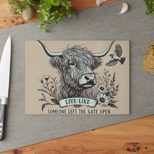 Live Like Someone Left The Gate Open Glass Cutting Board