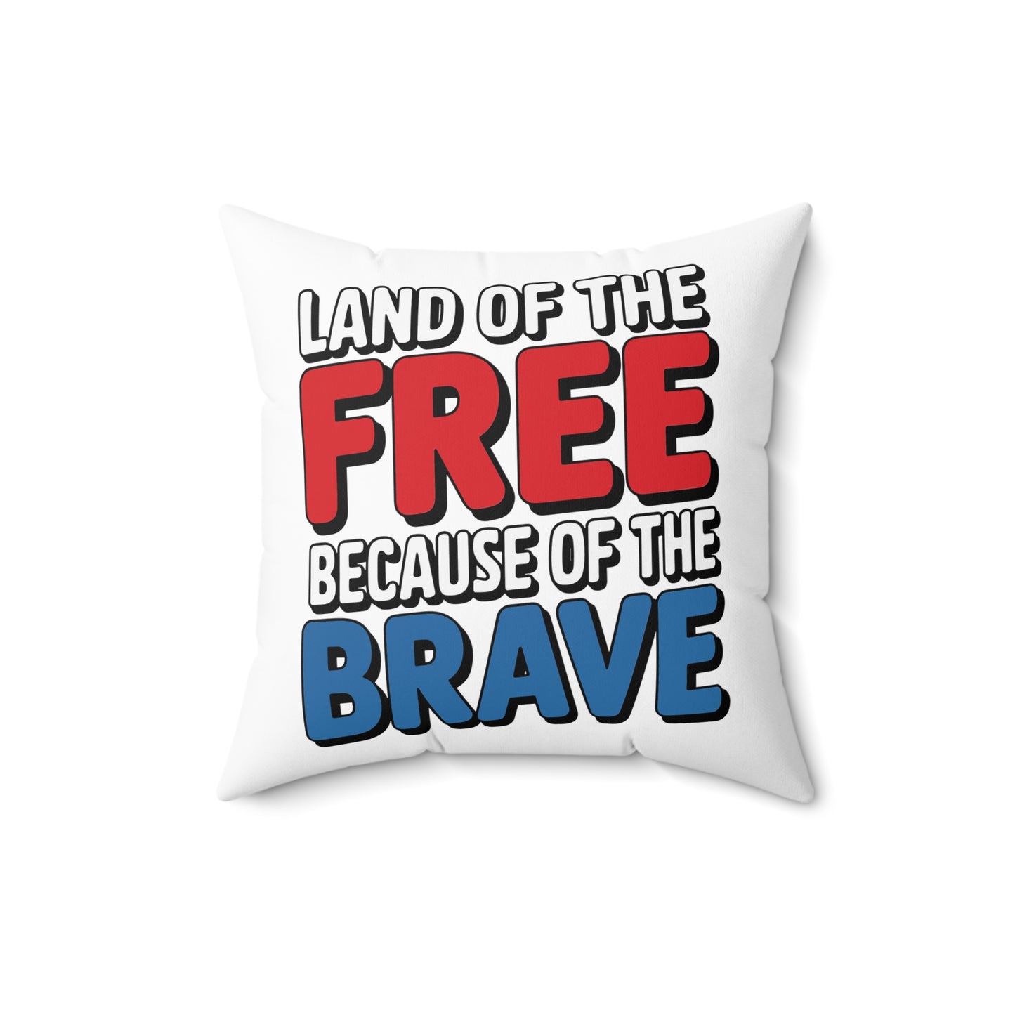Land Of The Free Because Of The Brave Spun Polyester Square Pillow