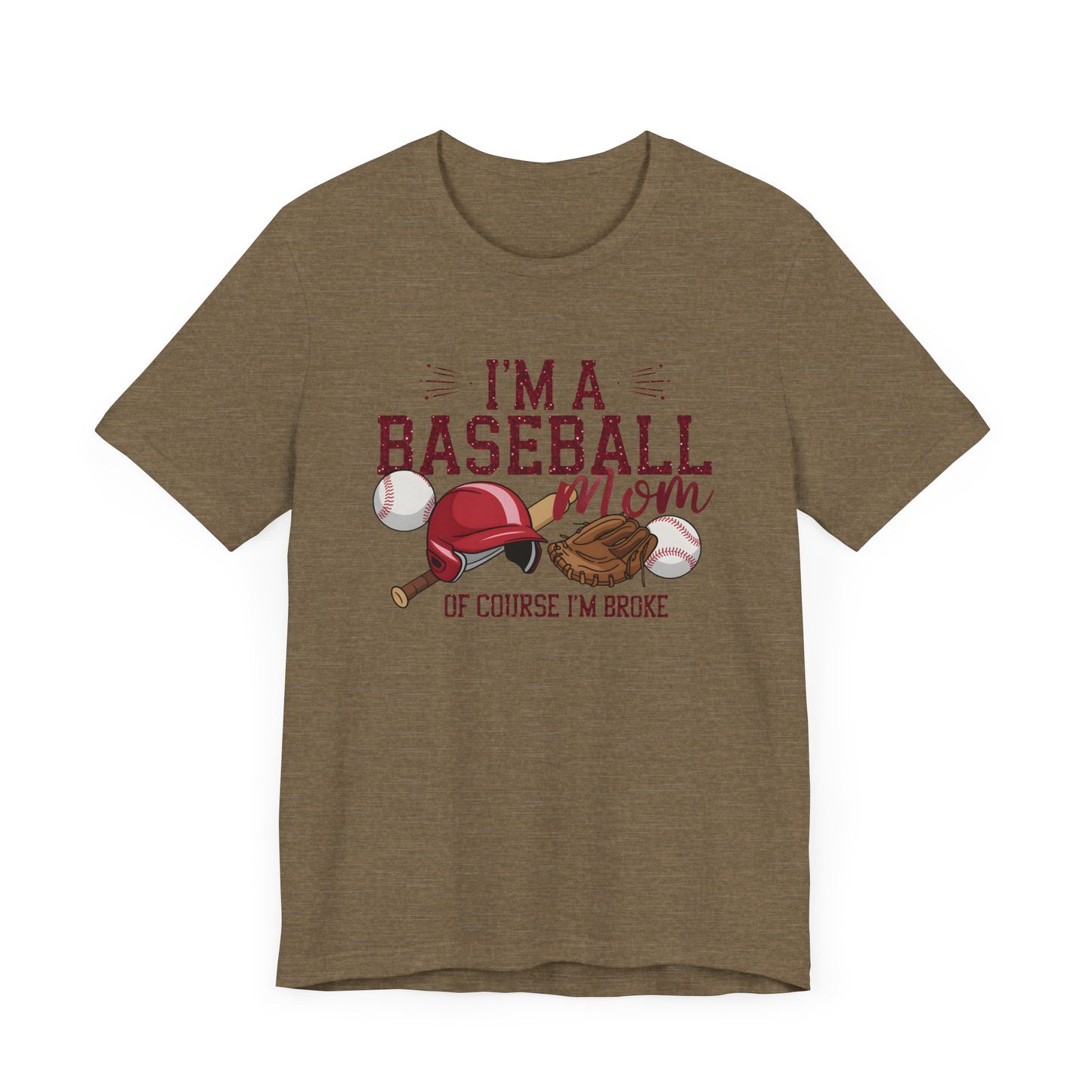 Im A Baseball Mom Of Course Im Broke Jersey Short Sleeve Tee