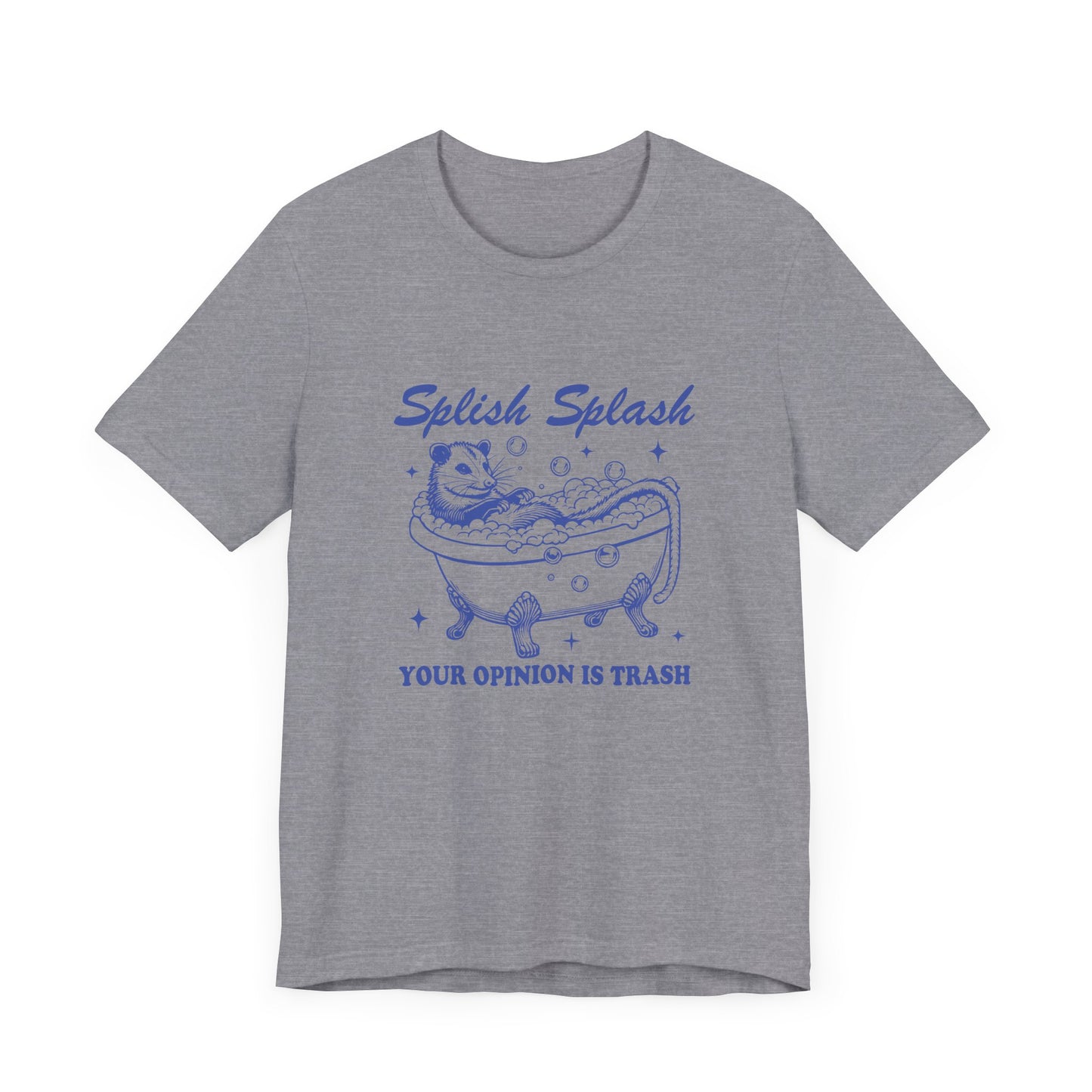 Splish Splash Your Opinion Is Trash Jersey Short Sleeve Tee