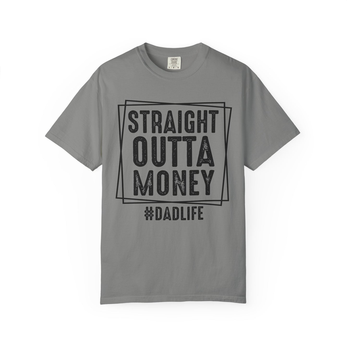 Straight Outta Money DadLife Garment-Dyed T-shirt