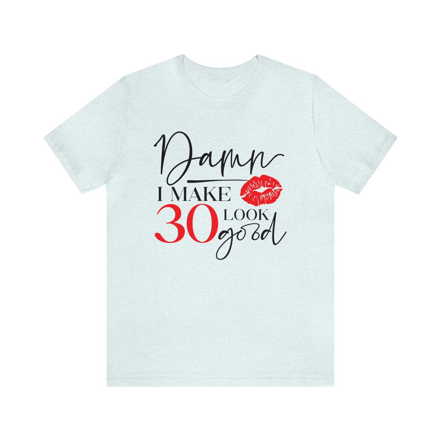 Damn I Make 30 Look Good