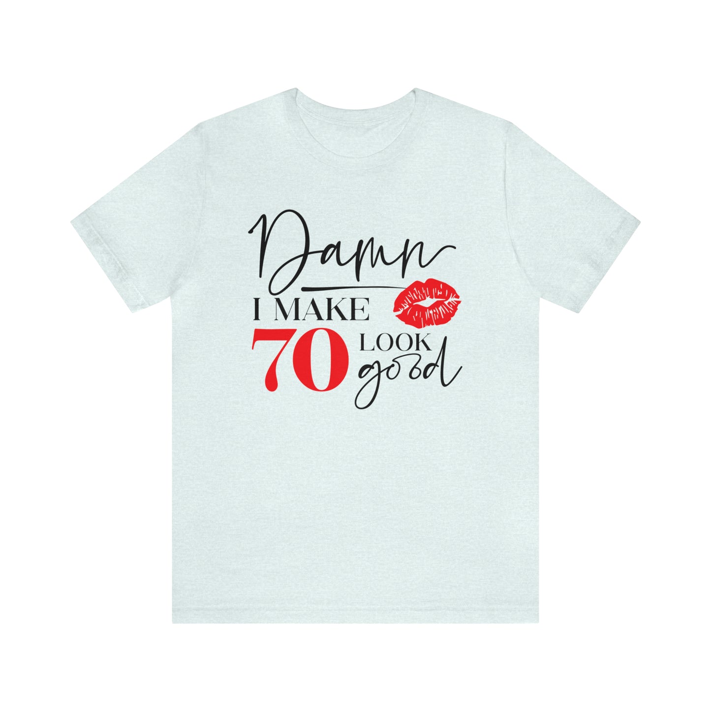 Damn I Make 70 Look Good