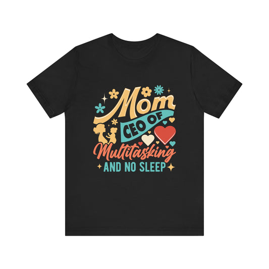 Mom CEO of Multitasking And No Sleep Jersey Short Sleeve Tee