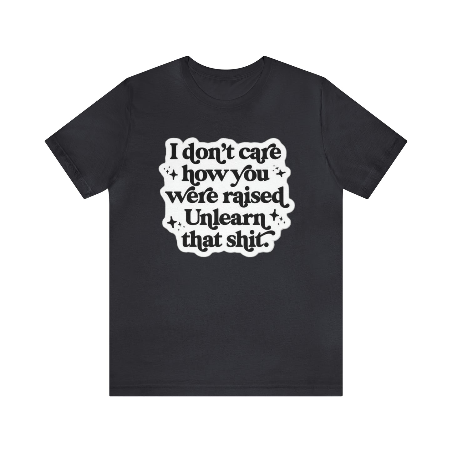 Unlearn That Shit