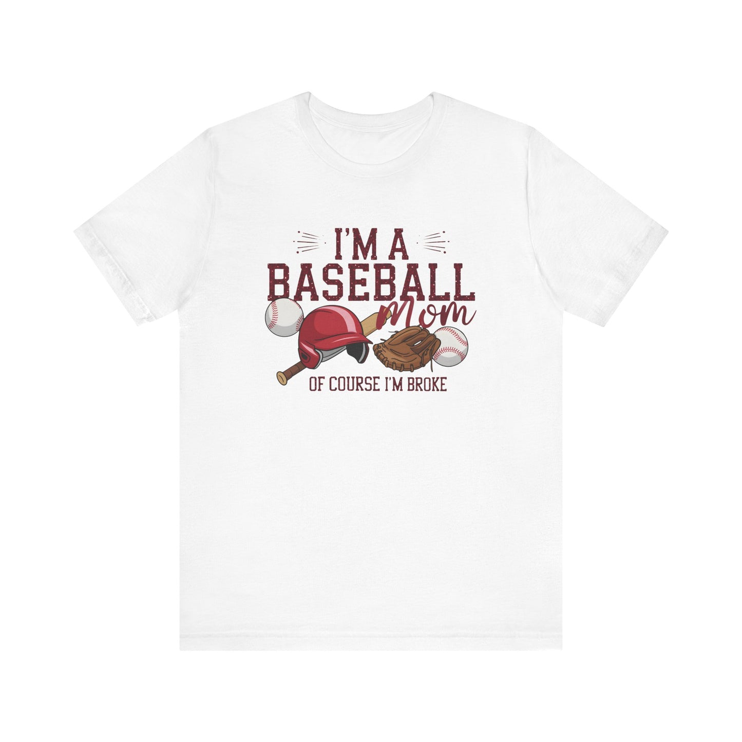 Im A Baseball Mom Of Course Im Broke Jersey Short Sleeve Tee