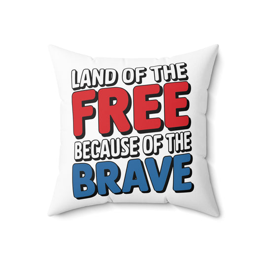 Land Of The Free Because Of The Brave Spun Polyester Square Pillow