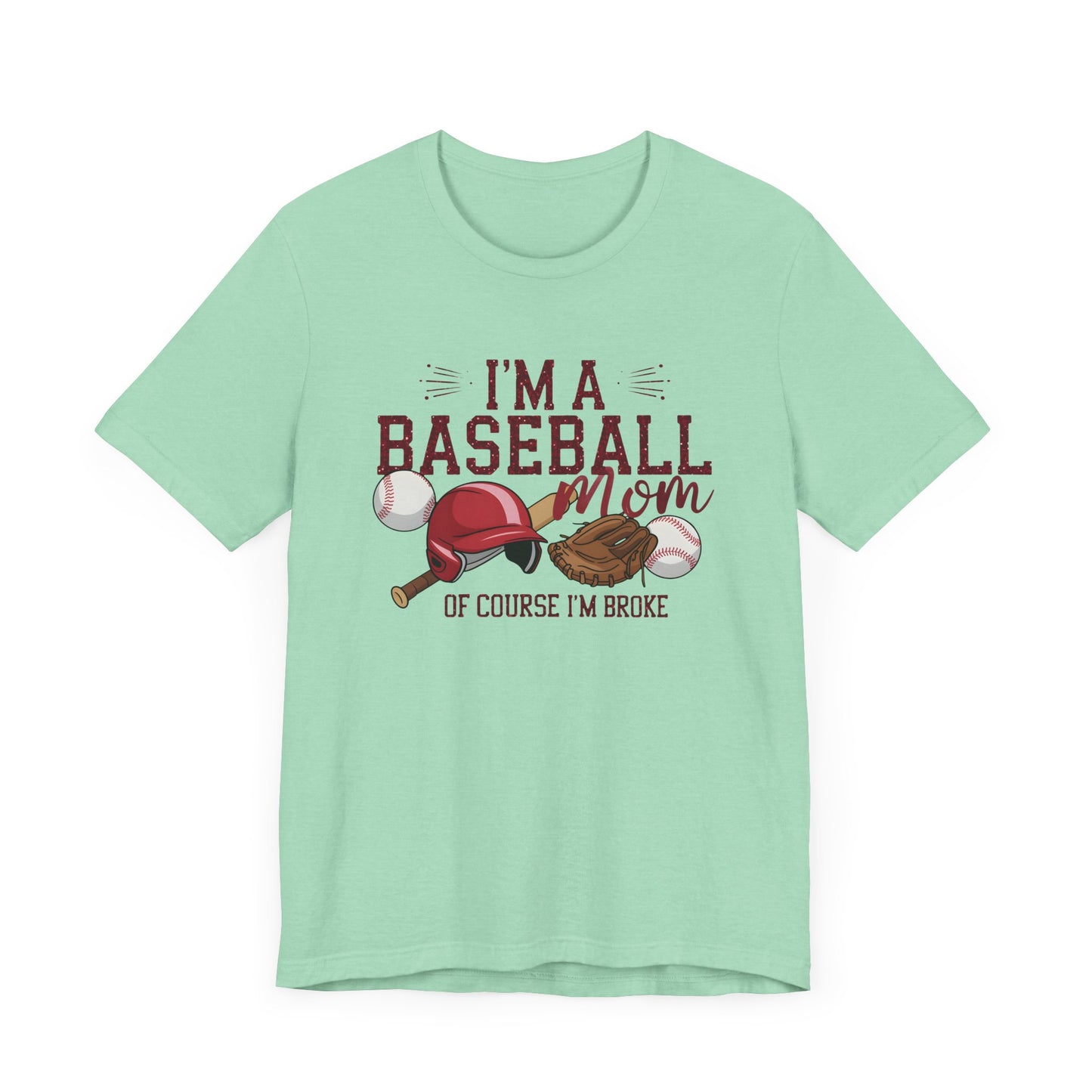 Im A Baseball Mom Of Course Im Broke Jersey Short Sleeve Tee