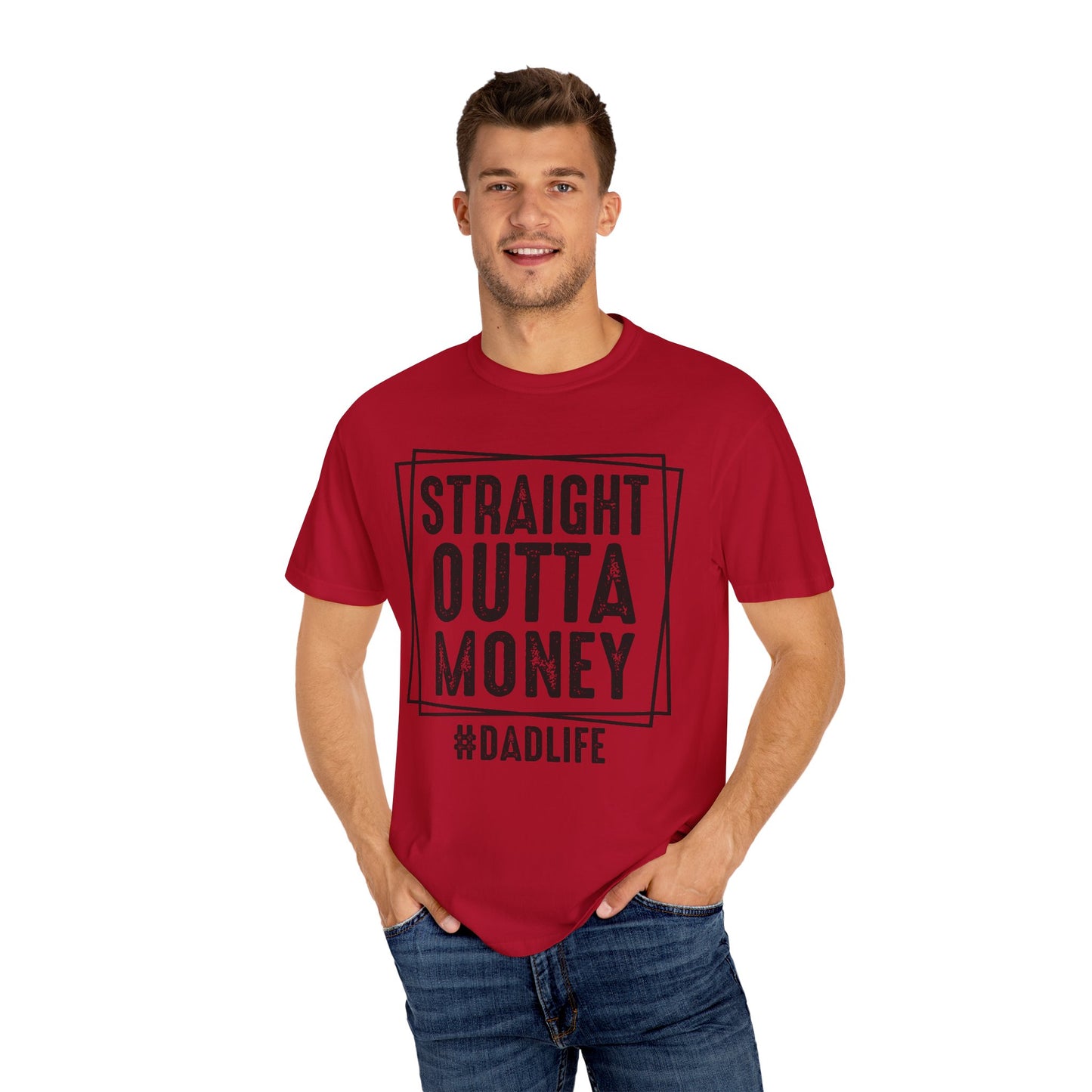 Straight Outta Money DadLife Garment-Dyed T-shirt