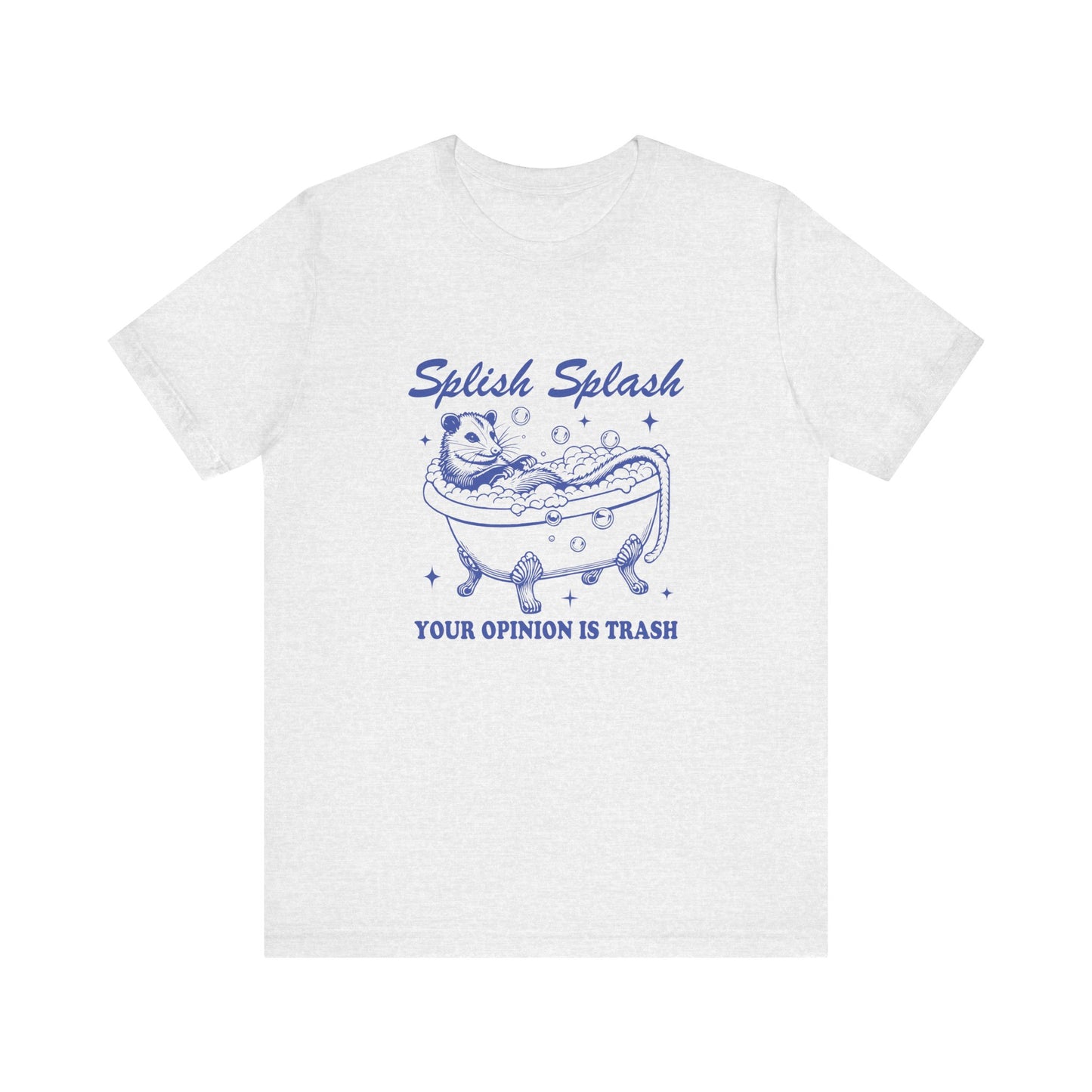 Splish Splash Your Opinion Is Trash Jersey Short Sleeve Tee