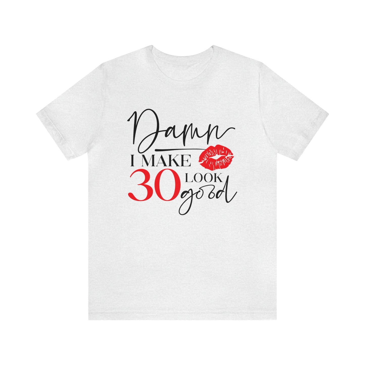 Damn I Make 30 Look Good