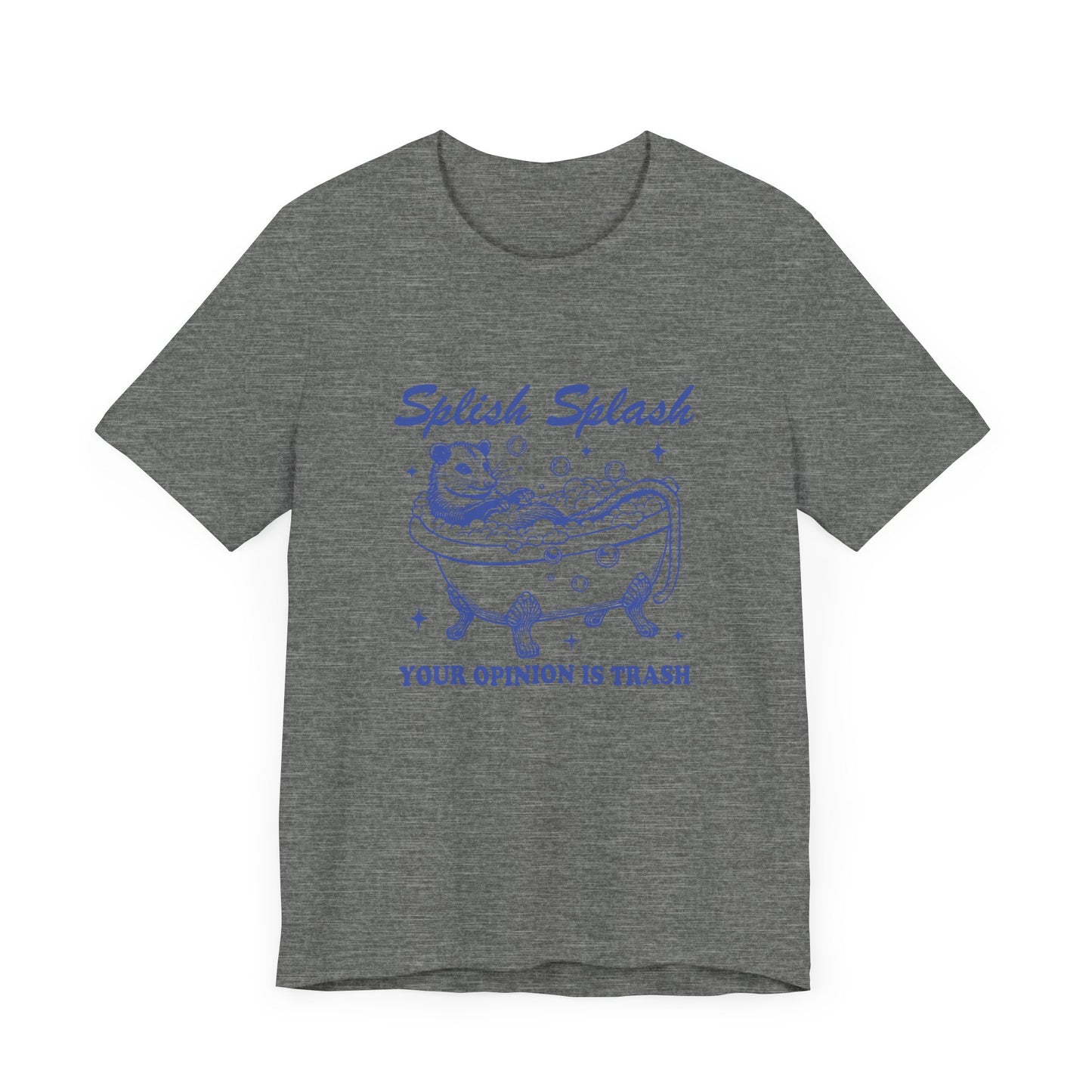 Splish Splash Your Opinion Is Trash Jersey Short Sleeve Tee