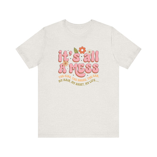 It’s All A Mess Jersey Short Sleeve Tee