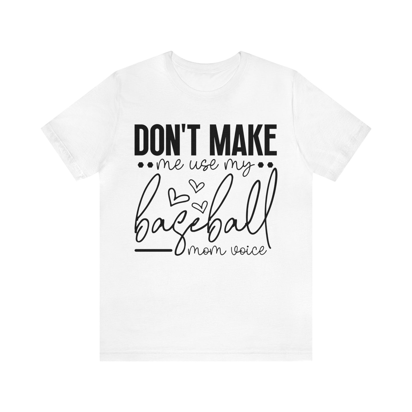 Don’t Make Me Use My Baseball Mom Voice  Jersey Short Sleeve Tee