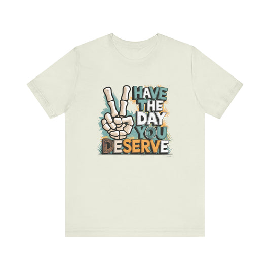 Have The Day You Deserve Skeleton Jersey Short Sleeve Tee