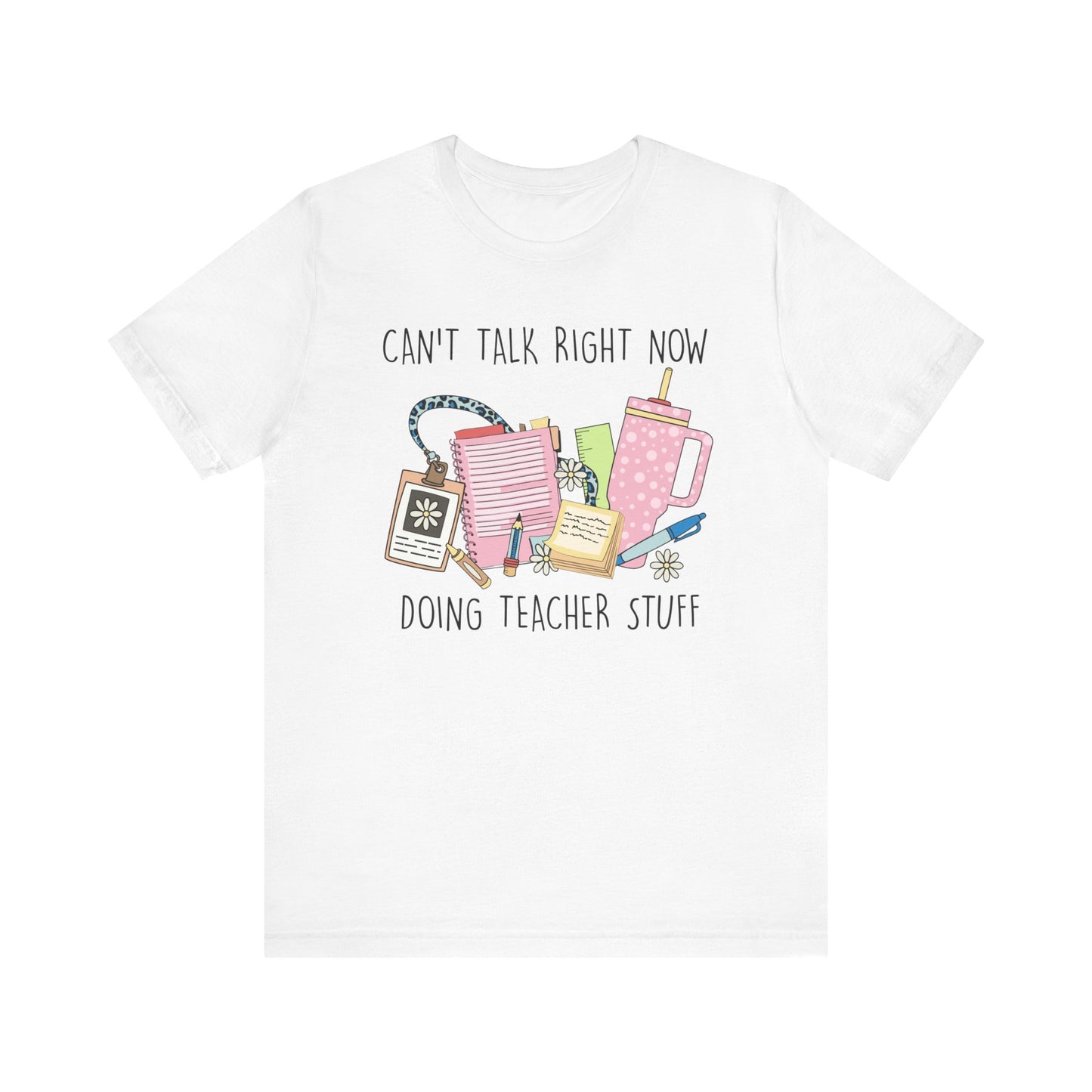 Can’t Talk Right Now Doing Teacher Stuff Jersey Short Sleeve Tee