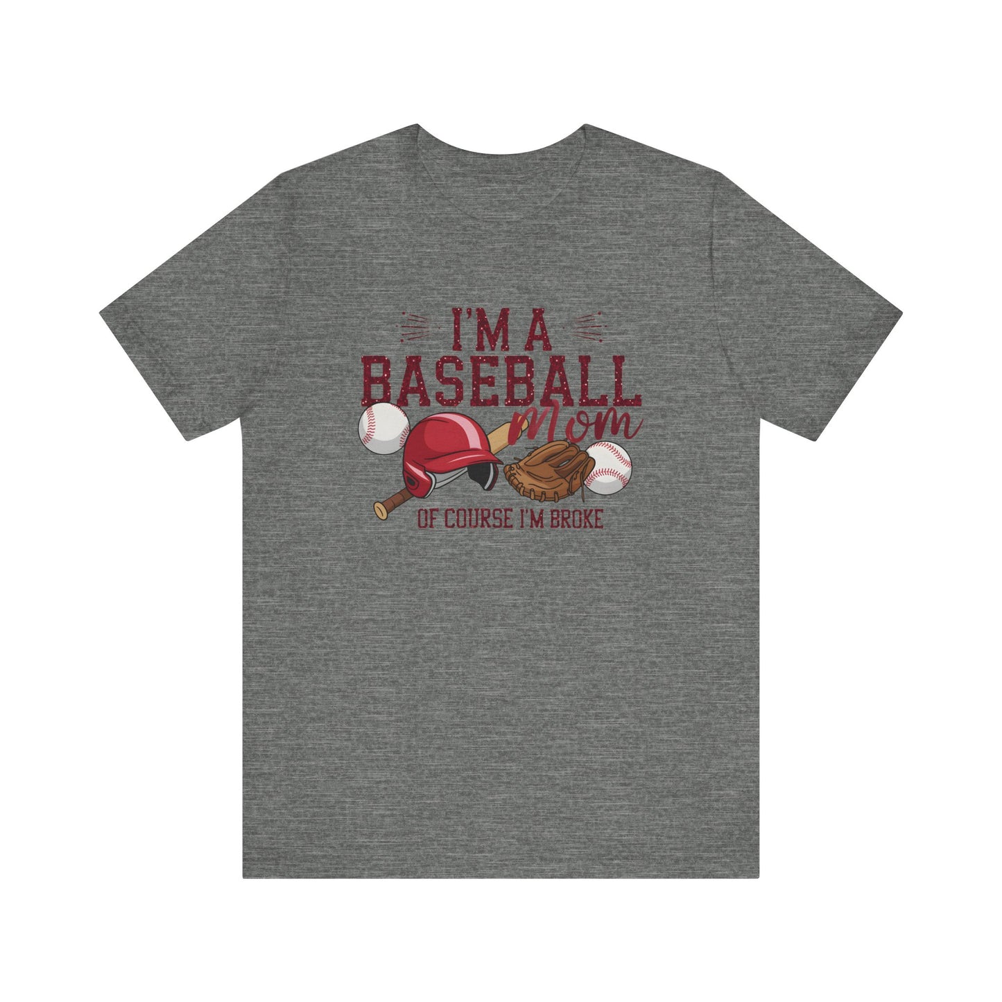 Im A Baseball Mom Of Course Im Broke Jersey Short Sleeve Tee