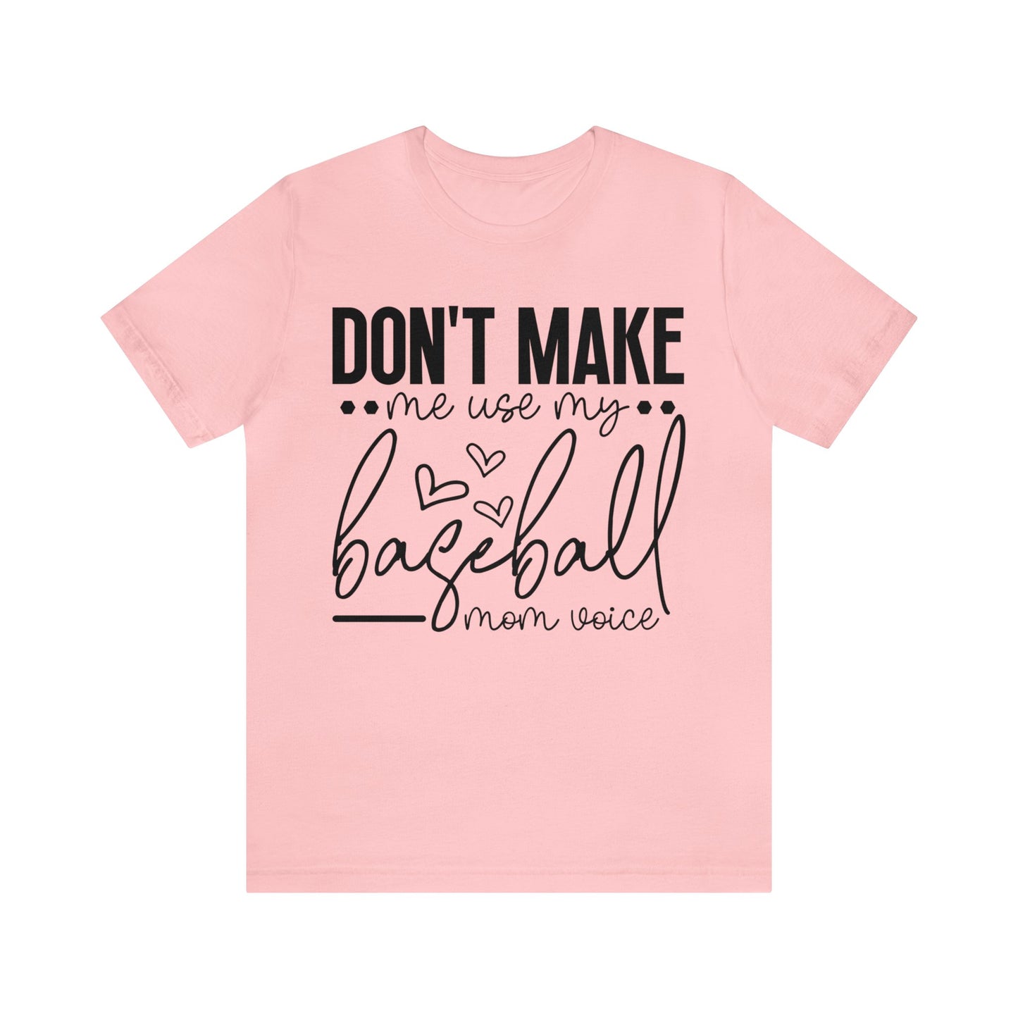 Don’t Make Me Use My Baseball Mom Voice  Jersey Short Sleeve Tee
