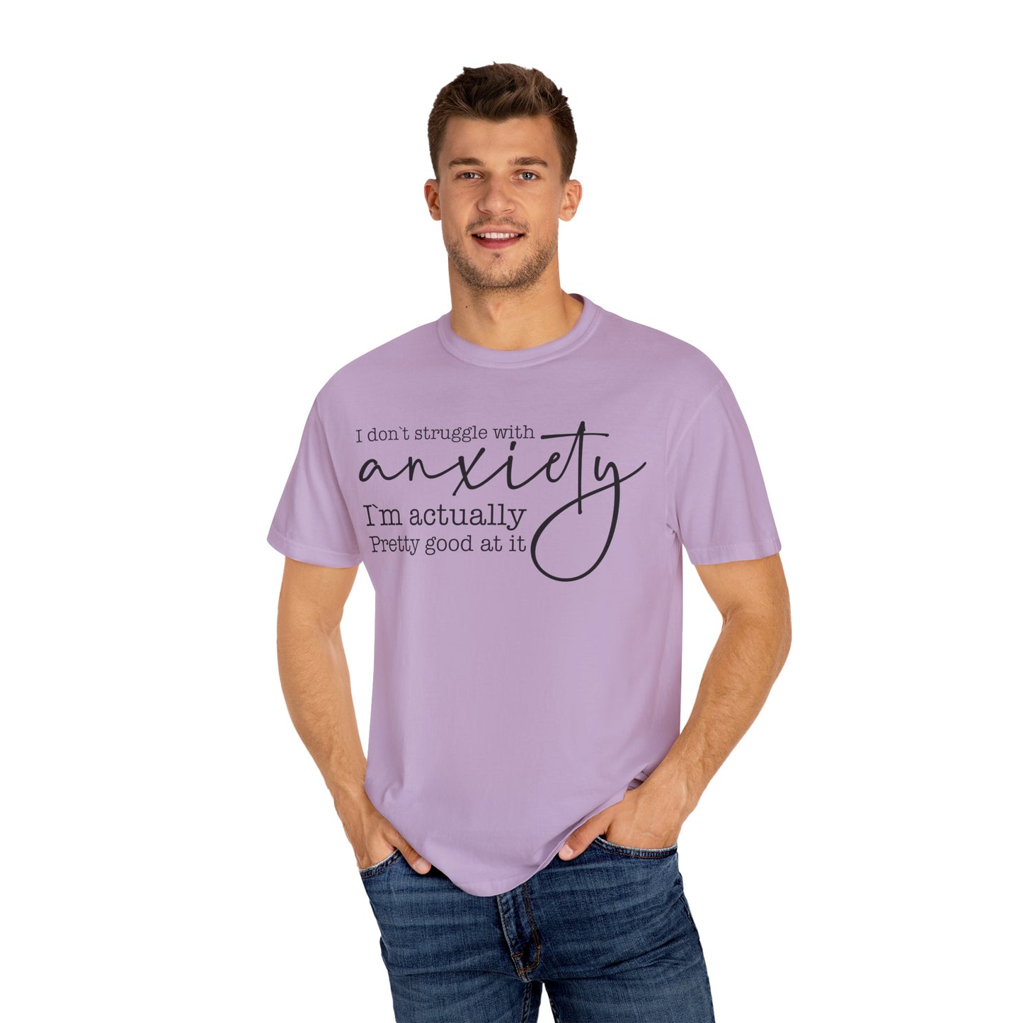 Anxiety Im Pretty Good At It  Garment-Dyed T-shirt