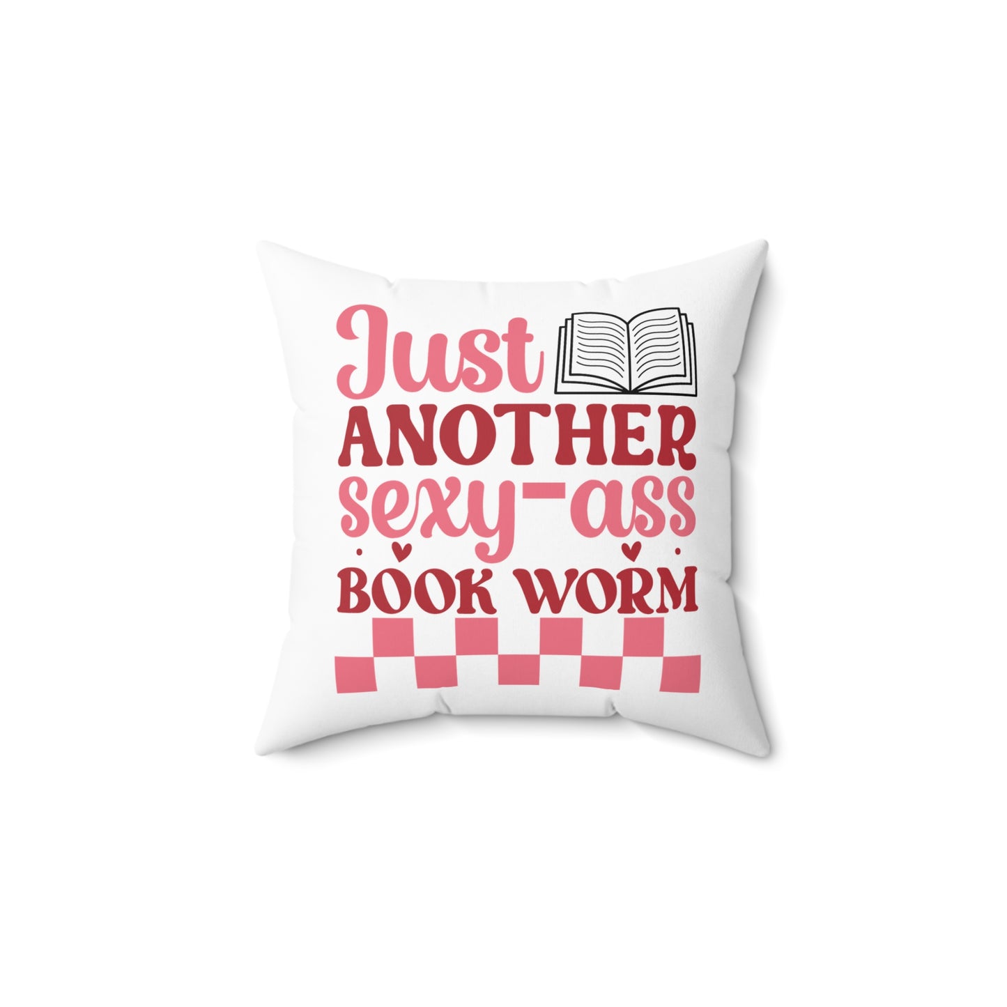 Just Another Sexxy-Ass Book Worm Spun Polyester Square Pillow