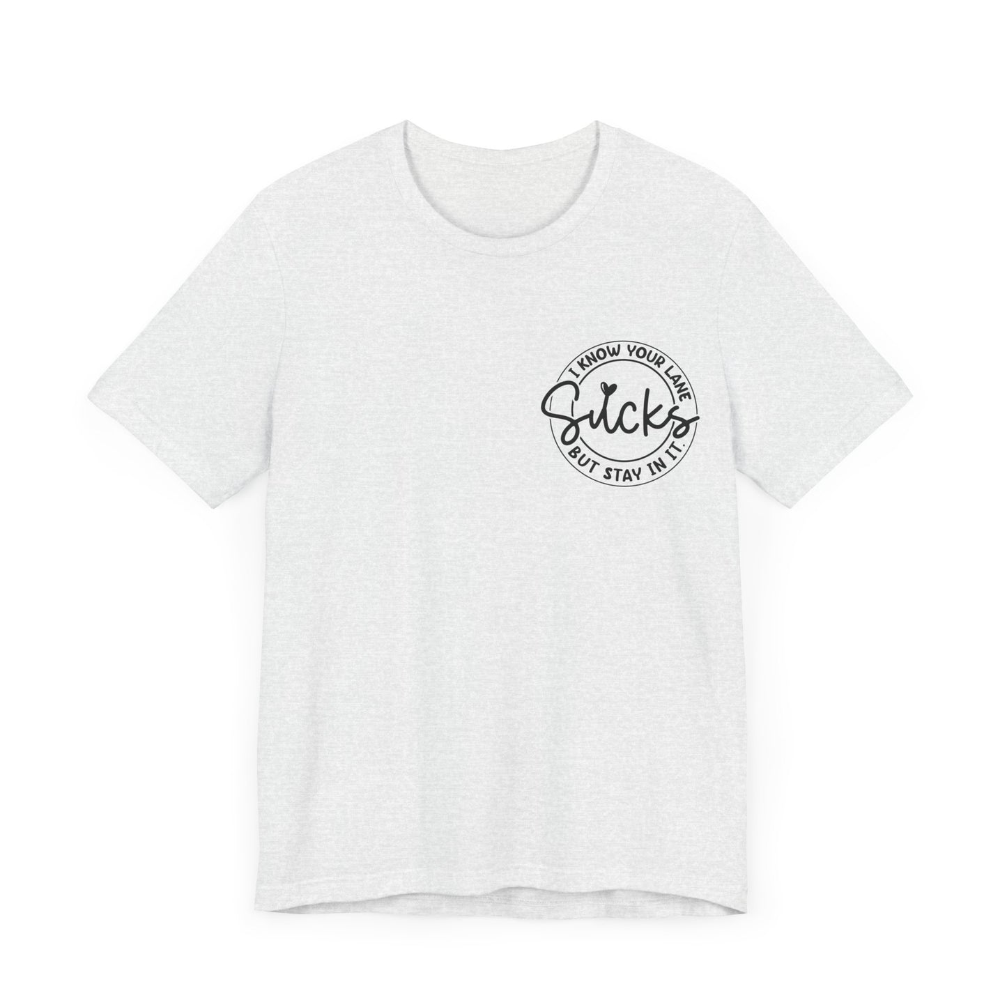 I Know Your Lane Sucks  Jersey Short Sleeve Tee