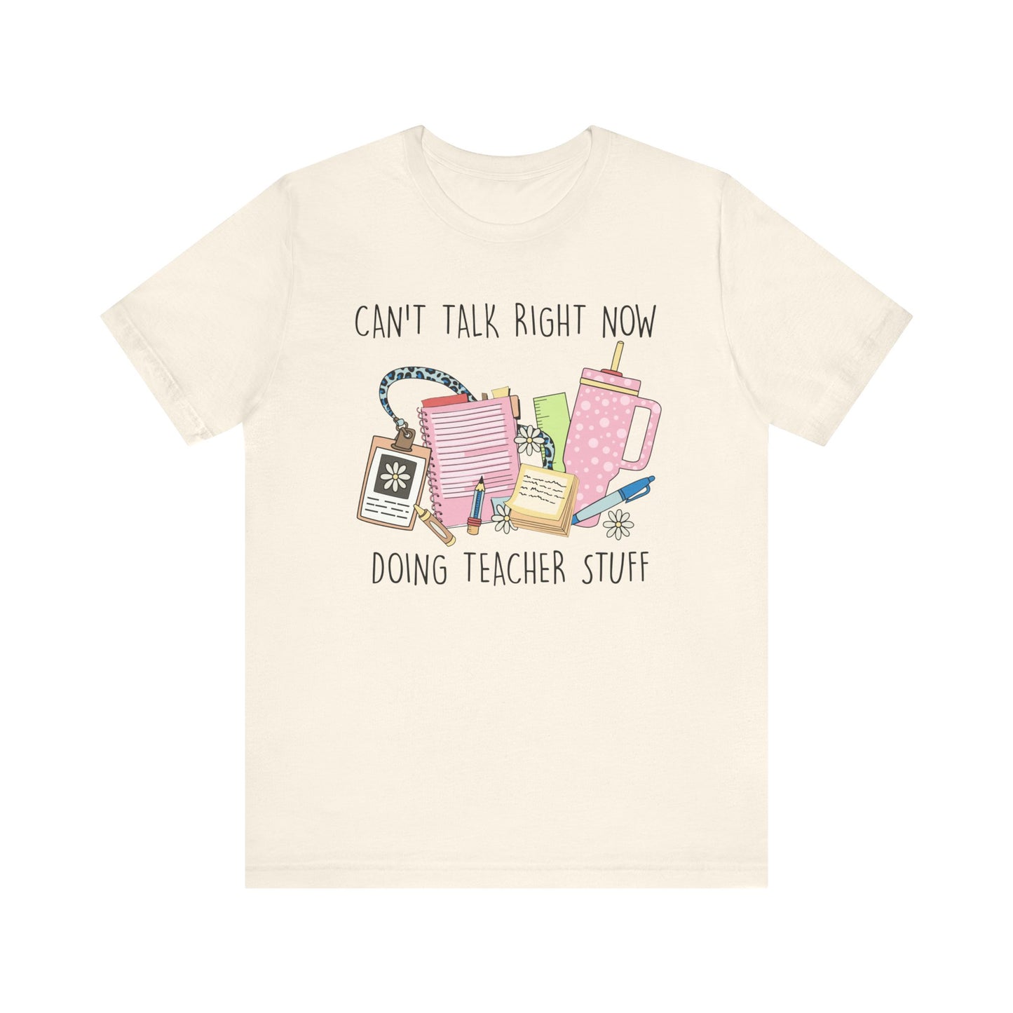 Can’t Talk Right Now Doing Teacher Stuff Jersey Short Sleeve Tee