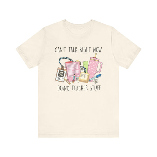 Can’t Talk Right Now Doing Teacher Stuff Jersey Short Sleeve Tee