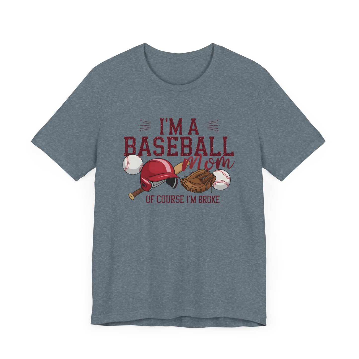 Im A Baseball Mom Of Course Im Broke Jersey Short Sleeve Tee