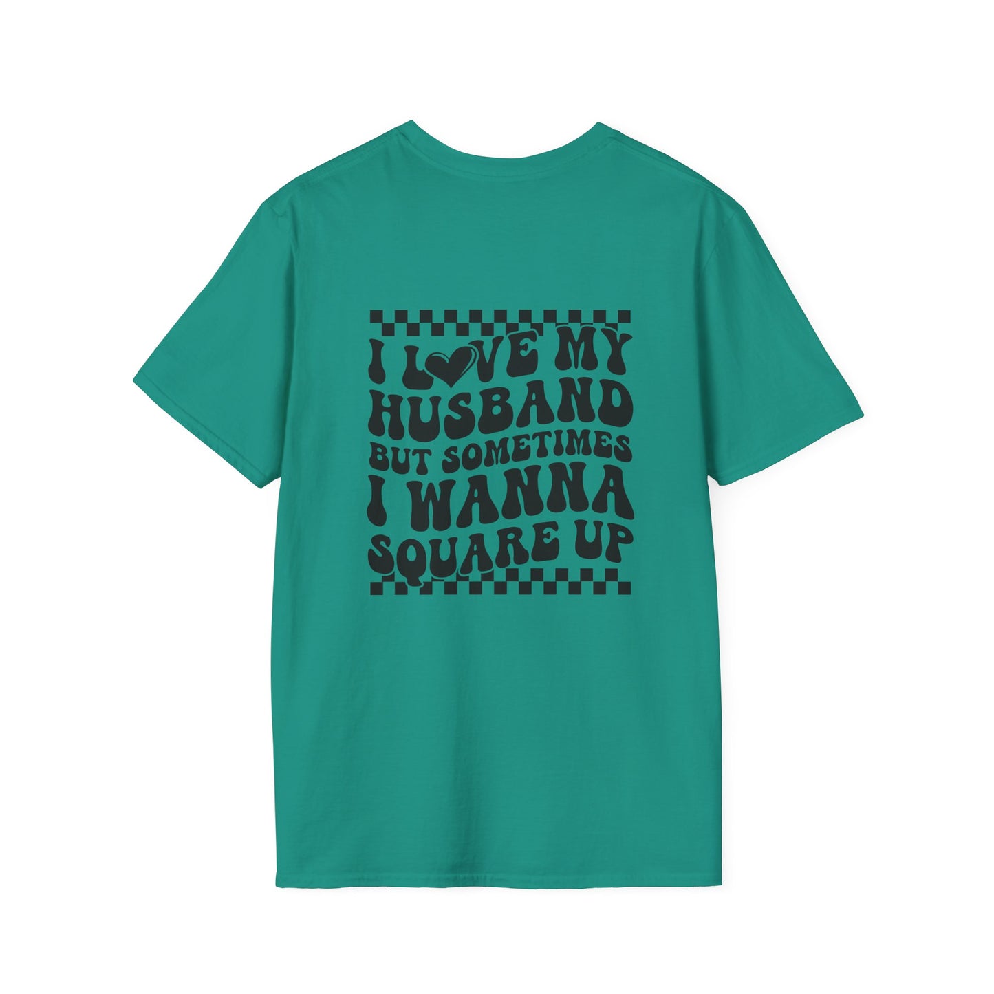 I Love My Husband But Sometimes I Wanna Square Up F/B  Softstyle T-Shirt