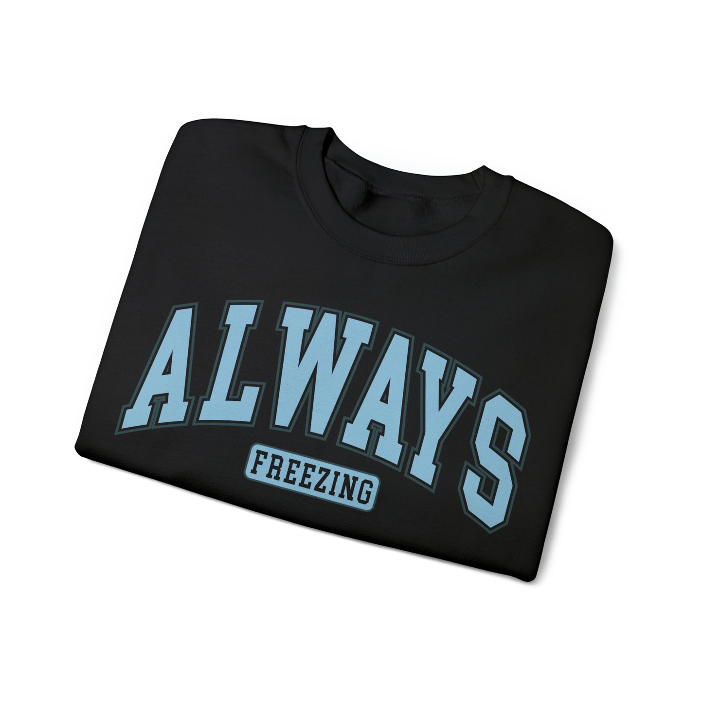 Always Freezing  Heavy Blend™ Crewneck Sweatshirt