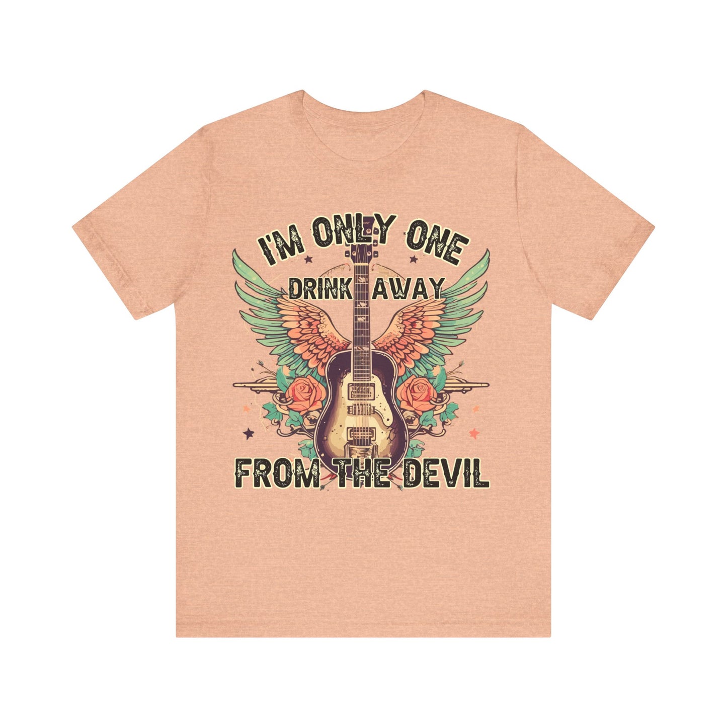 I’m Only One Drink Away From The Devil  Jersey Short Sleeve Tee