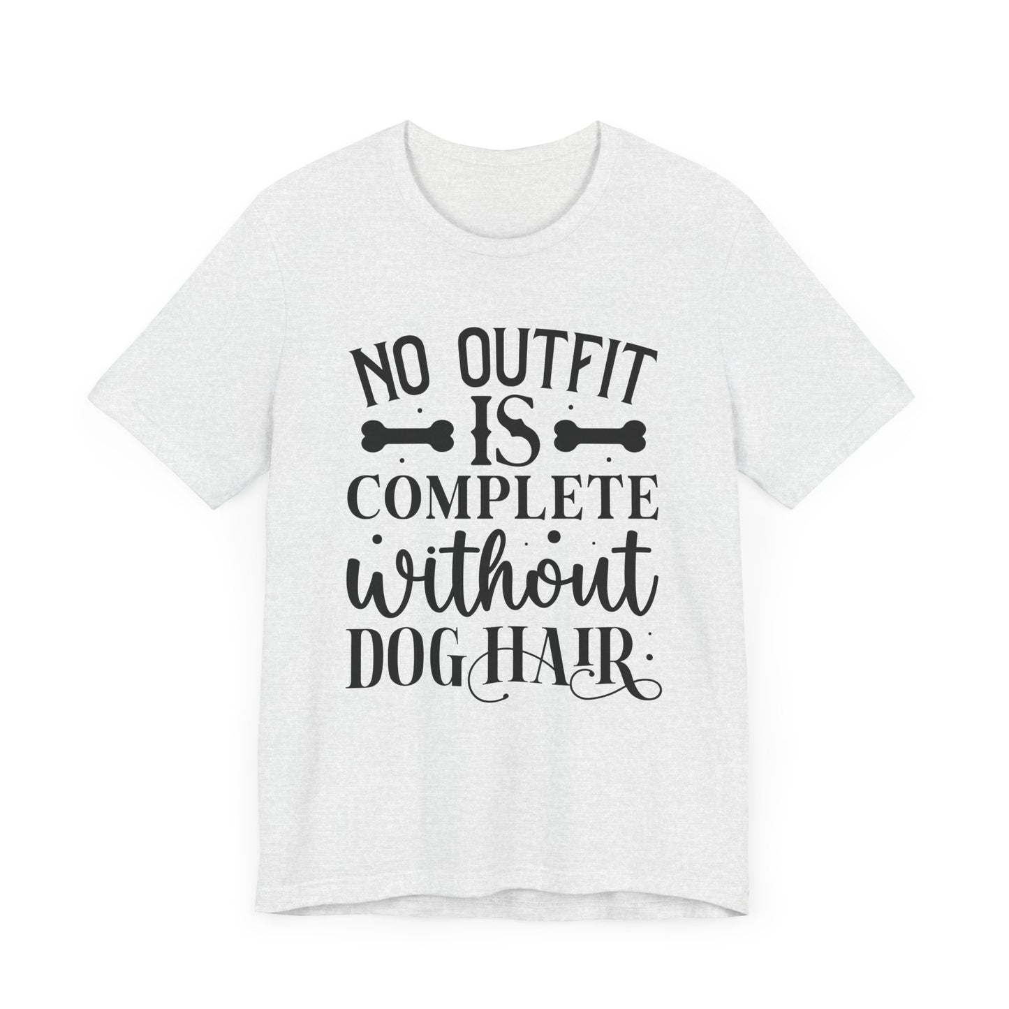 No Outfit Is Complete Without Dog Hair Jersey Short Sleeve Tee